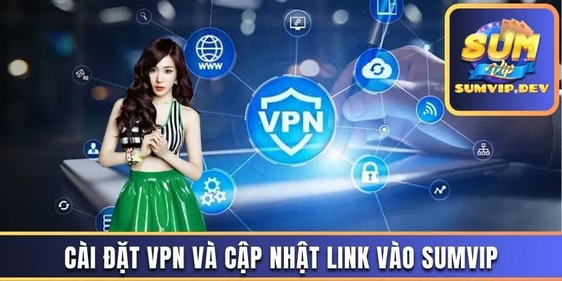 Sử dụng VPN để đổi truy cập link vào Sumvip