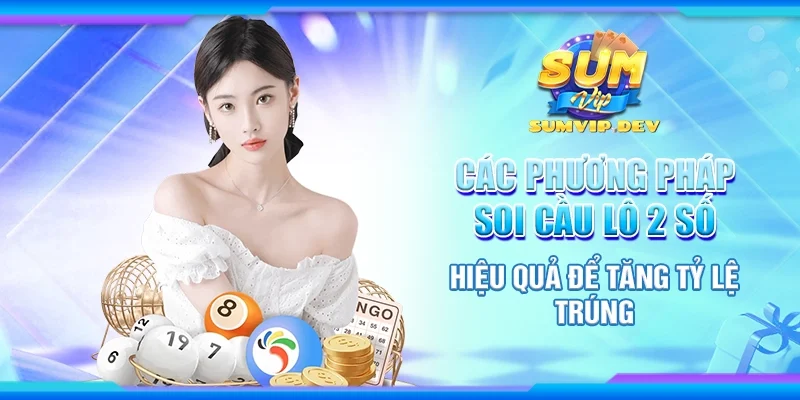 Các phương pháp soi cầu lô 2 số hiệu quả để tăng tỷ lệ trúng