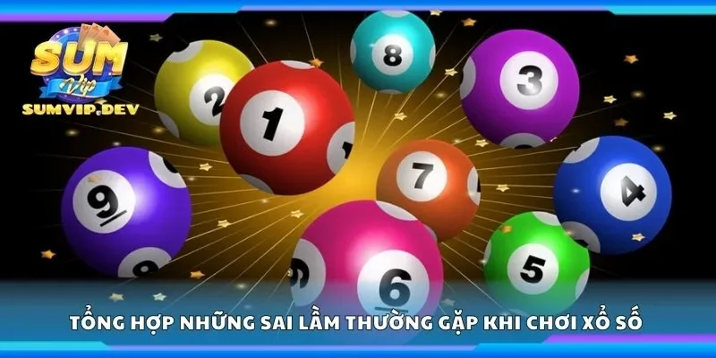 Tổng hợp những sai lầm thường gặp khi chơi xổ số 