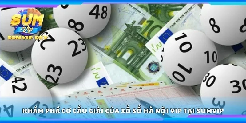 Khám phá cơ cấu giải của xổ số Hà Nội vip tại Sumvip