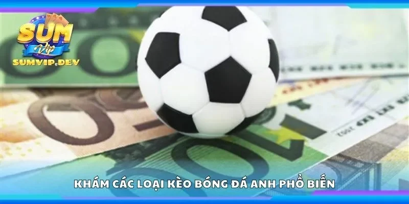 Khám các loại kèo bóng đá Anh phổ biến