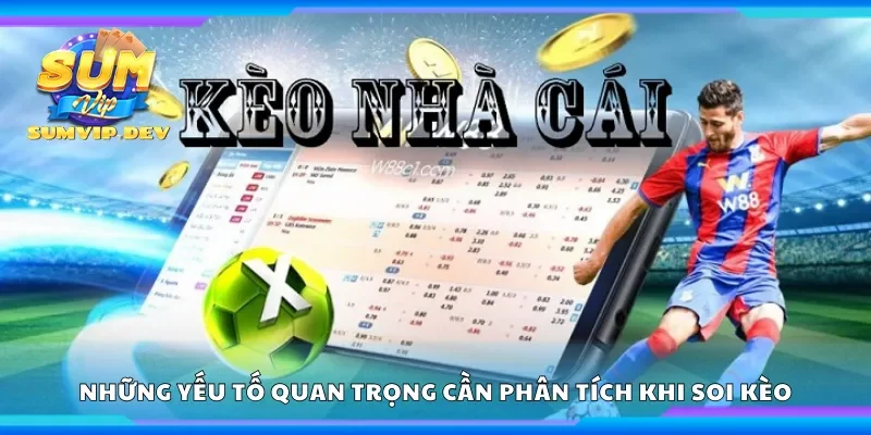 Những yếu tố quan trọng cần phân tích khi soi kèo