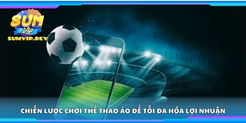 Các chiến lược chơi thể thao ảo để tối đa hóa lợi nhuận