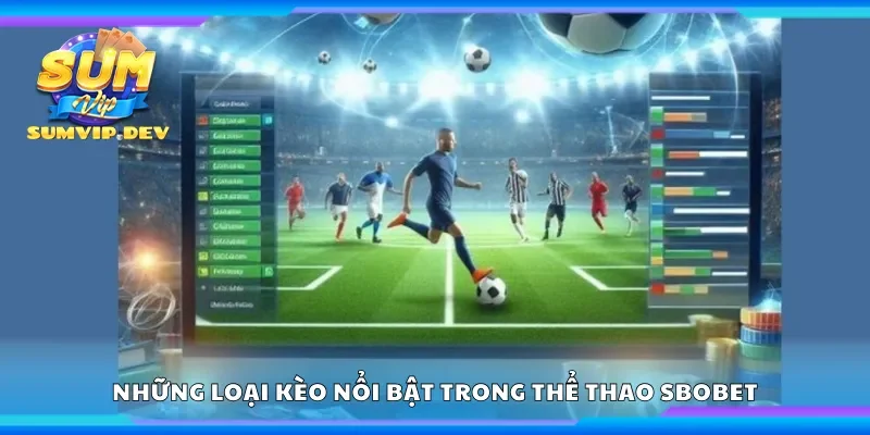 Những loại kèo nổi bật trong thể thao Sbobet
