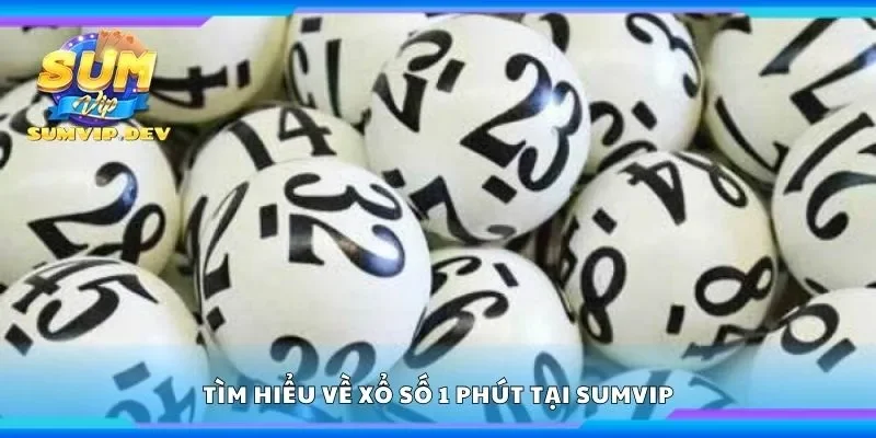 Tìm hiểu về xổ số 1 phút tại Sumvip