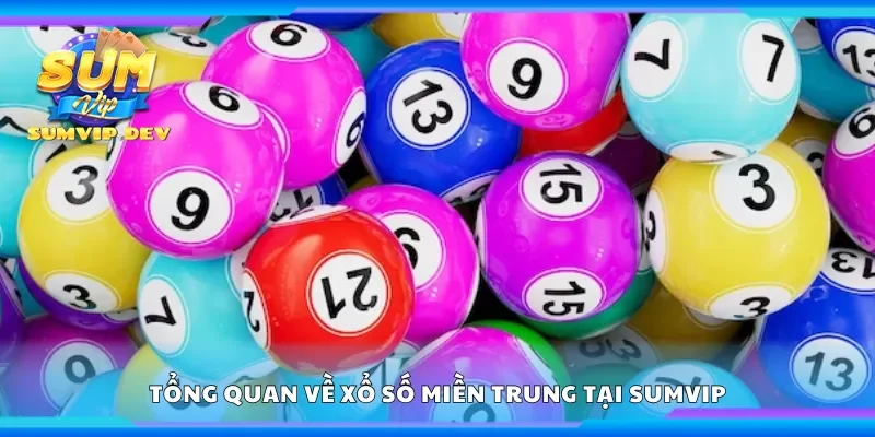 Tổng quan về xổ số miền Trung tại Sumvip